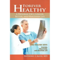 Forever Healthy: A Program for a Longer, Better, and Healthier Life