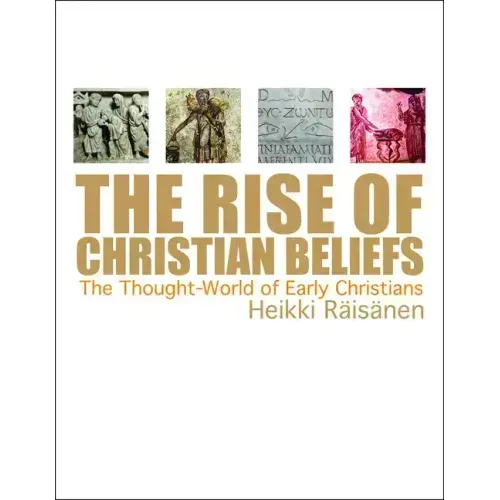 The Rise of Christian Beliefs: The Thought-World of Early Christians