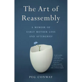 The Art of Reassembly: A Memoir of Early Mother Loss and Aftergrief