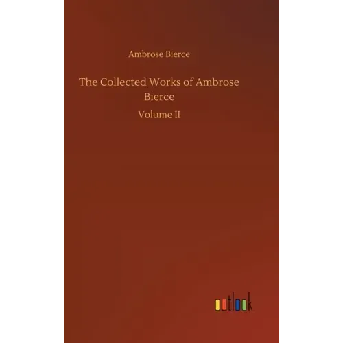The Collected Works of Ambrose Bierce