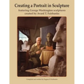 Creating a Portrait in Sculpture: featuring George Washington sculptures created by Avard T. Fairbanks