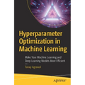 Hyperparameter Optimization in Machine Learning: Make Your Machine Learning and Deep Learning Models More Efficient