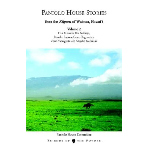 Paniolo House Stories: From the Kupuna of Waimea, Hawai'i Volume 1