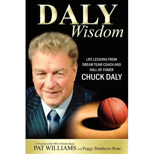 Daly Wisdom: Life Lessons from Dream Team Coach and Hall-Of-Famer Chuck Daly