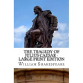 The Tragedy of Julius Caesar - Large Print Edition: A Play