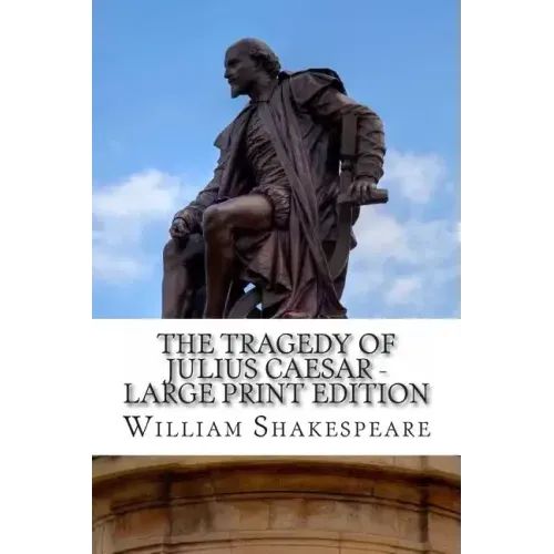The Tragedy of Julius Caesar - Large Print Edition: A Play
