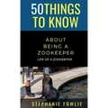 50 Things to Know About Being a Zookeeper: Life of a Zookeeper