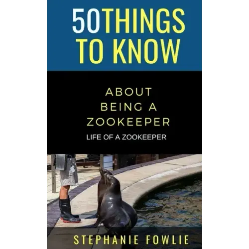 50 Things to Know About Being a Zookeeper: Life of a Zookeeper
