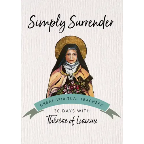 Simply Surrender: 30 Days with Thérèse of Lisieux