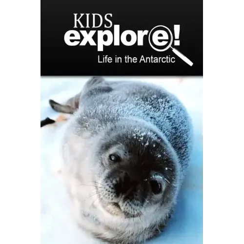 Life In The Antarctic - Kids Explore: Animal books nonfiction - books ages 5-6