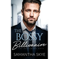 The Bossy Billionaire: An opposites attract billionaire romance