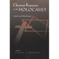 Christian Responses to the Holocaust: Moral and Ethical Issues
