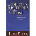 Counted Righteous in Christ: Should We Abandon the Imputation of Christ's Righteousness?