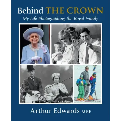 Behind the Crown: My Life Photographing the Royal Family