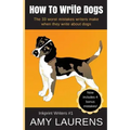 How To Write Dogs: The 33 Worst Mistakes Writers Make When They Write About Dogs