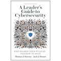 A Leader's Guide to Cybersecurity: Why Boards Need to Lead--And How to Do It