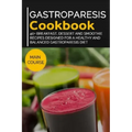 Gastroparesis Cookbook: 40+ Breakfast, Dessert and Smoothie Recipes designed for a healthy and balanced Gastroparesis diet