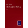 A Rudimentary Treatise on the Principles of Construction in the Carpentry and Joinery of Roofs