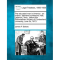 The Educated Man in America: An Oration, Delivered at Masonic Hall, Lebanon, Tenn., Before the Philomathian Society of Cumberland University, June 3D,