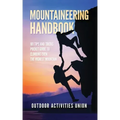 Mountaineering Handbook: 101 Tips and Tricks Pocket Guide to Climbing even the Highest Mountain