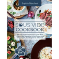 Sous Vide Cookbook: 600 Easy Foolproof Recipes to Cook Meat, Seafood and Vegetables in Low Temperature for Everyone, from Beginner to Advanced