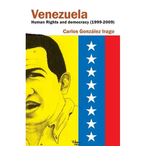 Venezuela Human Rights and Democracy (1999-2009): Human Rights and Democracy in Venezuela