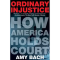 Ordinary Injustice: How America Holds Court