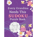 Every Grandma Needs This Sudoku Puzzle Book: Brain Games Sudoku Books For Seniors - Very Easy To Extreme Hard - Large Print