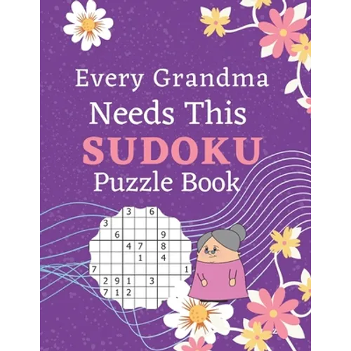 Every Grandma Needs This Sudoku Puzzle Book: Brain Games Sudoku Books For Seniors - Very Easy To Extreme Hard - Large Print