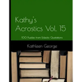 Kathy's Acrostics Volume 15: 100 Puzzles from Eclectic Quotations