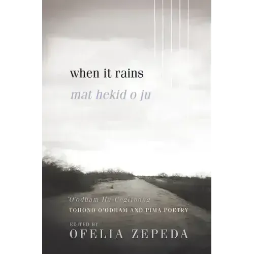 When It Rains: Tohono O'Odham and Pima Poetry Volume 7