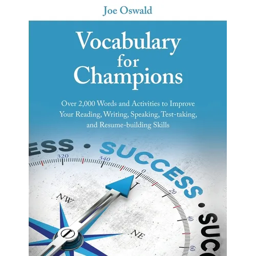 Vocabulary for Champions: Over 2,000 Words and Activities to Improve Your Reading, Writing, Speaking, Test-taking, and Resume-building Skills