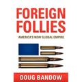 Foreign Follies: America's New Global Empire