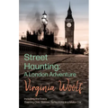 Street Haunting: A London Adventure: Including the Essay 'Evening Over Sussex: Reflections in a Motor Car'
