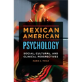Mexican American Psychology: Social, Cultural, and Clinical Perspectives