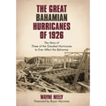 The Great Bahamian Hurricanes of 1926: The Story of Three of the Greatest Hurricanes to Ever Affect the Bahamas