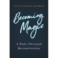 Becoming Magic: A Path of Personal Reconstruction