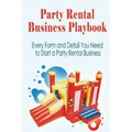Party Rental Business Playbook: Every Form and Detail You Need to Start a Home Based Party Rental Business
