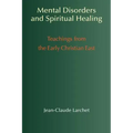 Mental Disorders and Spiritual Healing: Teachings from the Early Christian East