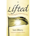 Lifted: Experiencing The Resurrection Life