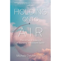 Holding Onto Air: The Art and Science of Building a Resilient Spirit