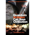 How Quantum Activism Can Save Civilization: A Few People Can Change Human Evolution