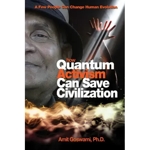 How Quantum Activism Can Save Civilization: A Few People Can Change Human Evolution