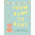From Bump to Baby: A Record Book of Pregnancy and Beyond