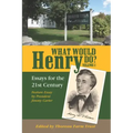 What Would Henry Do? Essays for the 21st Century, Volume I