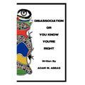 Disassociation or You Know You're Right