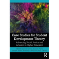 Case Studies for Student Development Theory: Advancing Social Justice and Inclusion in Higher Education