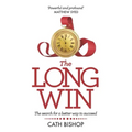 The Long Win - 1st Edition: The Search for a Better Way to Succeed