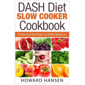 DASH Diet Slow Cooker Cookbook: The Best Dash Diet Recipes For Healthy Weight Loss