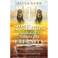 22 Hours: A Journey Through Eternity: Glimpses of Things Unseen